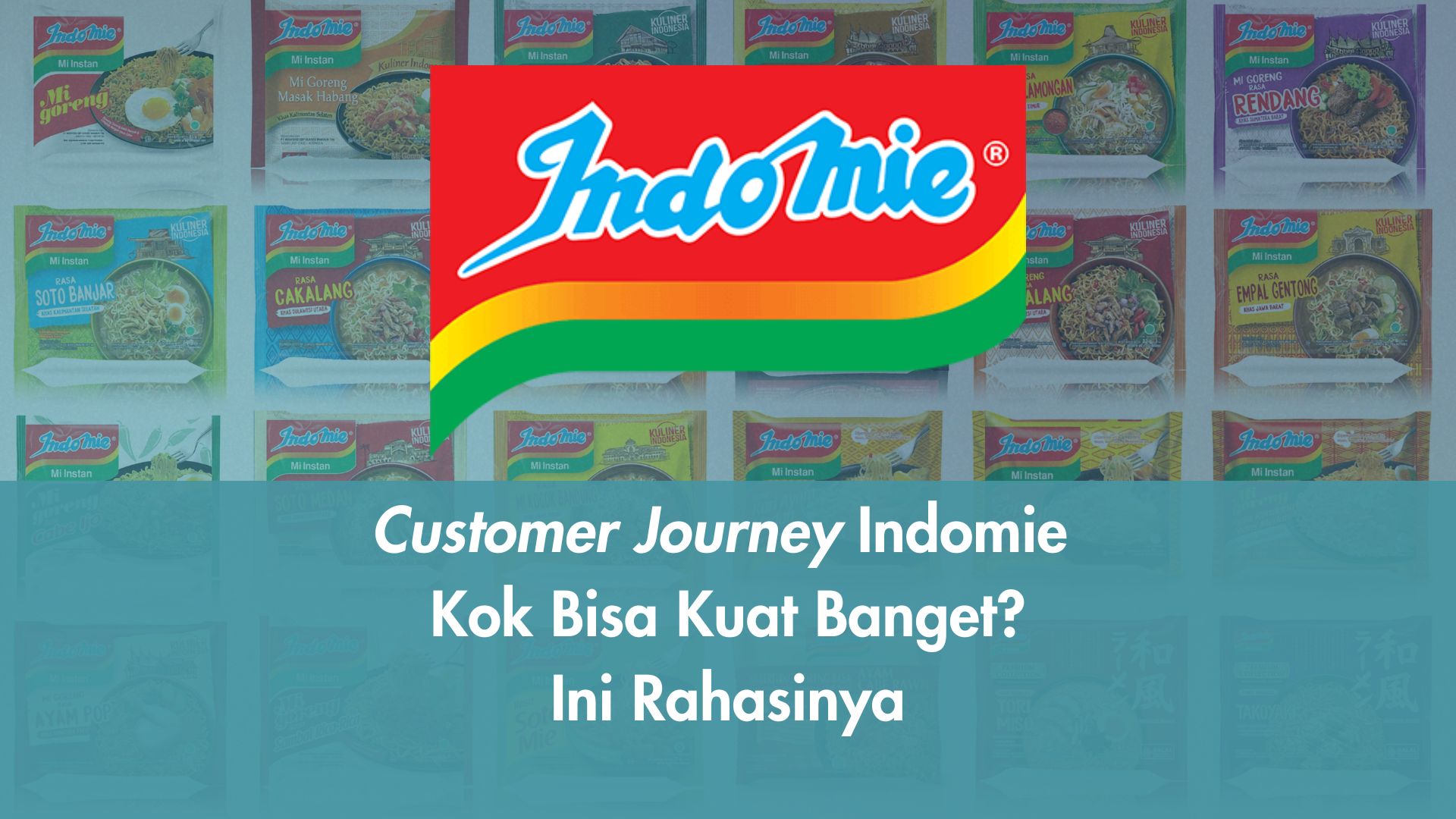Customer Journey Indomie Kok Bisa Kuat Banget? Ini Rahasinya