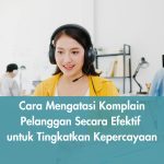 Cara Mengatasi Komplain Pelanggan Secara Efektif untuk Tingkatkan Kepercayaan