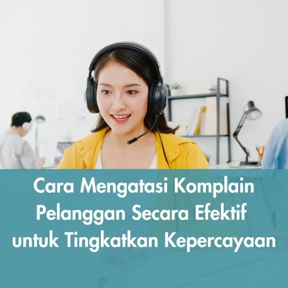 Cara Mengatasi Komplain Pelanggan Secara Efektif untuk Tingkatkan Kepercayaan
