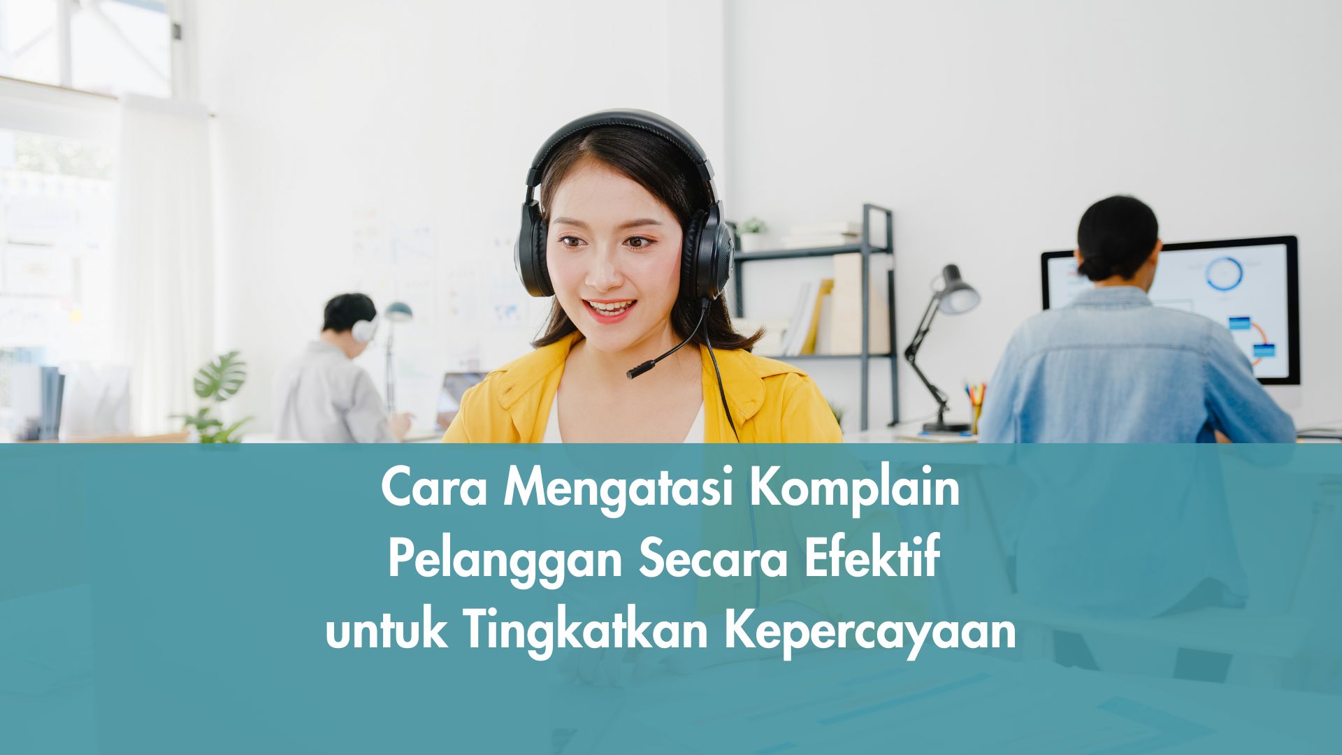Cara Mengatasi Komplain Pelanggan Secara Efektif untuk Tingkatkan Kepercayaan