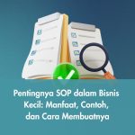 Pentingnya SOP dalam Bisnis Kecil: Manfaat, Contoh, dan Cara Membuatnya