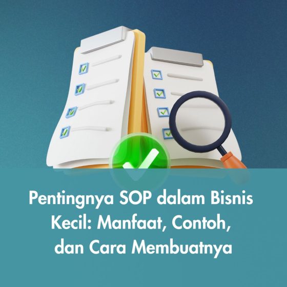 Pentingnya SOP dalam Bisnis Kecil: Manfaat, Contoh, dan Cara Membuatnya
