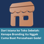 Dari Istana ke Toko Sebelah: Kenapa Branding itu Nggak Cuma Buat Perusahaan Gede!