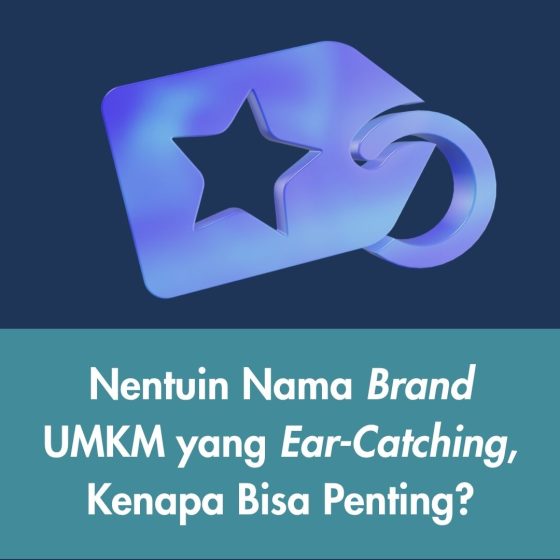 Nentuin Nama Brand UMKM yang Ear-Catching, Kenapa Bisa Penting?