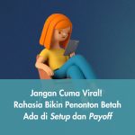 Jangan Cuma Viral! Rahasia Bikin Penonton Betah Ada di Setup dan Payoff