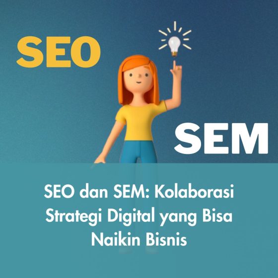 SEO dan SEM: Kolaborasi Strategi Digital yang Bisa Naikin Bisnis