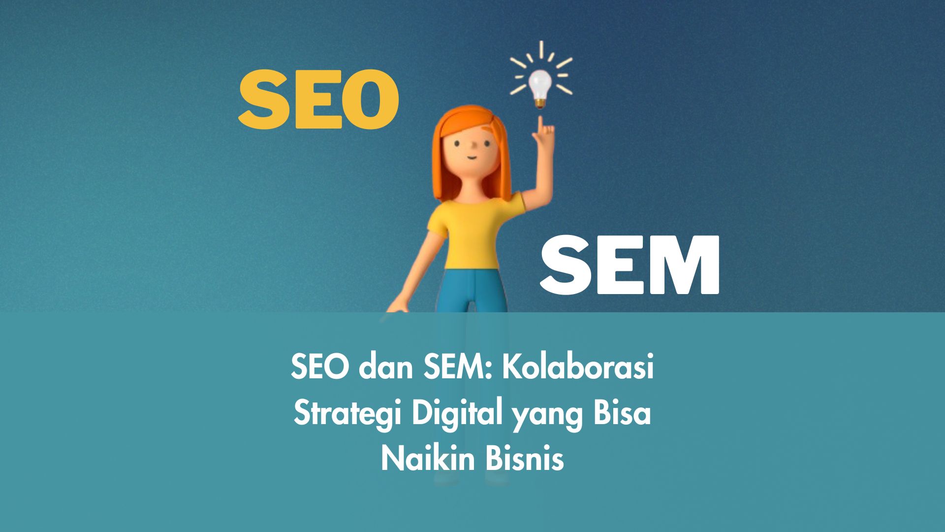 SEO dan SEM: Kolaborasi Strategi Digital yang Bisa Naikin Bisnis