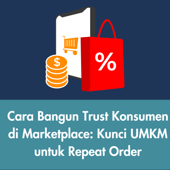 Cara Bangun Trust Konsumen di Marketplace: Kunci UMKM untuk Repeat Order