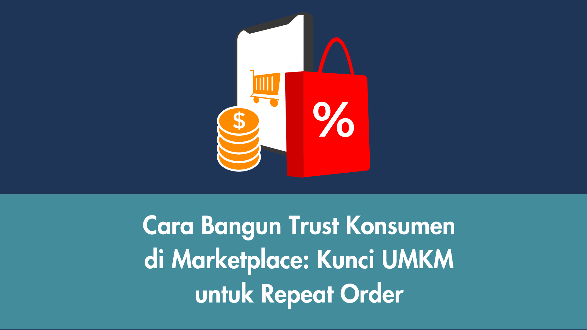 Cara Bangun Trust Konsumen di Marketplace: Kunci UMKM untuk Repeat Order