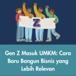 Gen Z Masuk UMKM: Cara Baru Bangun Bisnis yang Lebih Relevan
