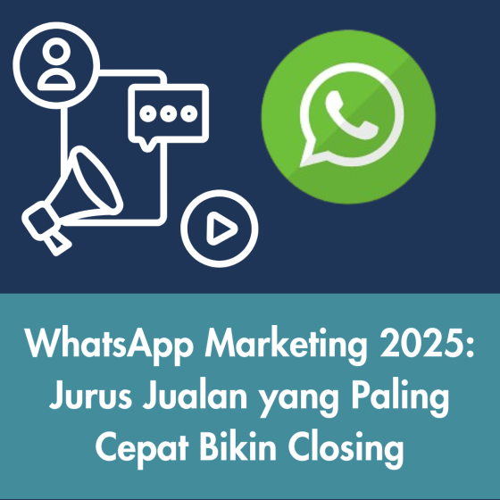 WhatsApp Marketing 2025: Jurus Jualan yang Paling Cepat Bikin Closing