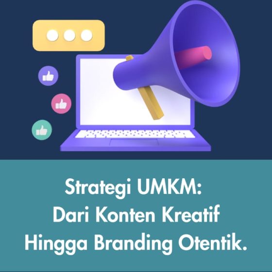Strategi Cerdas UMKM: Dari Konten Kreatif hingga Branding Otentik