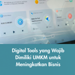 Digital Tools yang Wajib Dimiliki UMKM untuk Meningkatkan Bisnis