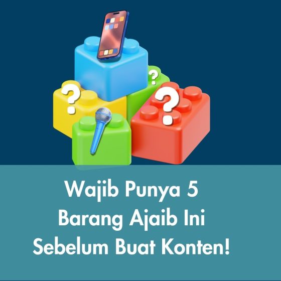 Wajib Punya 5 Barang Ajaib Ini Sebelum Buat Konten!
