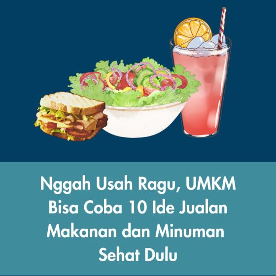 Nggah Usah Ragu, UMKM Bisa Coba 10 Ide Jualan Makanan dan Minuman Sehat Dulu