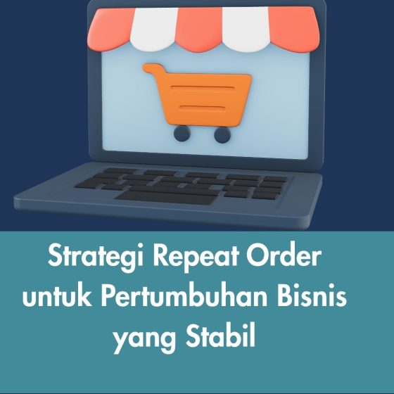 Strategi Repeat Order untuk Pertumbuhan Bisnis yang Stabil