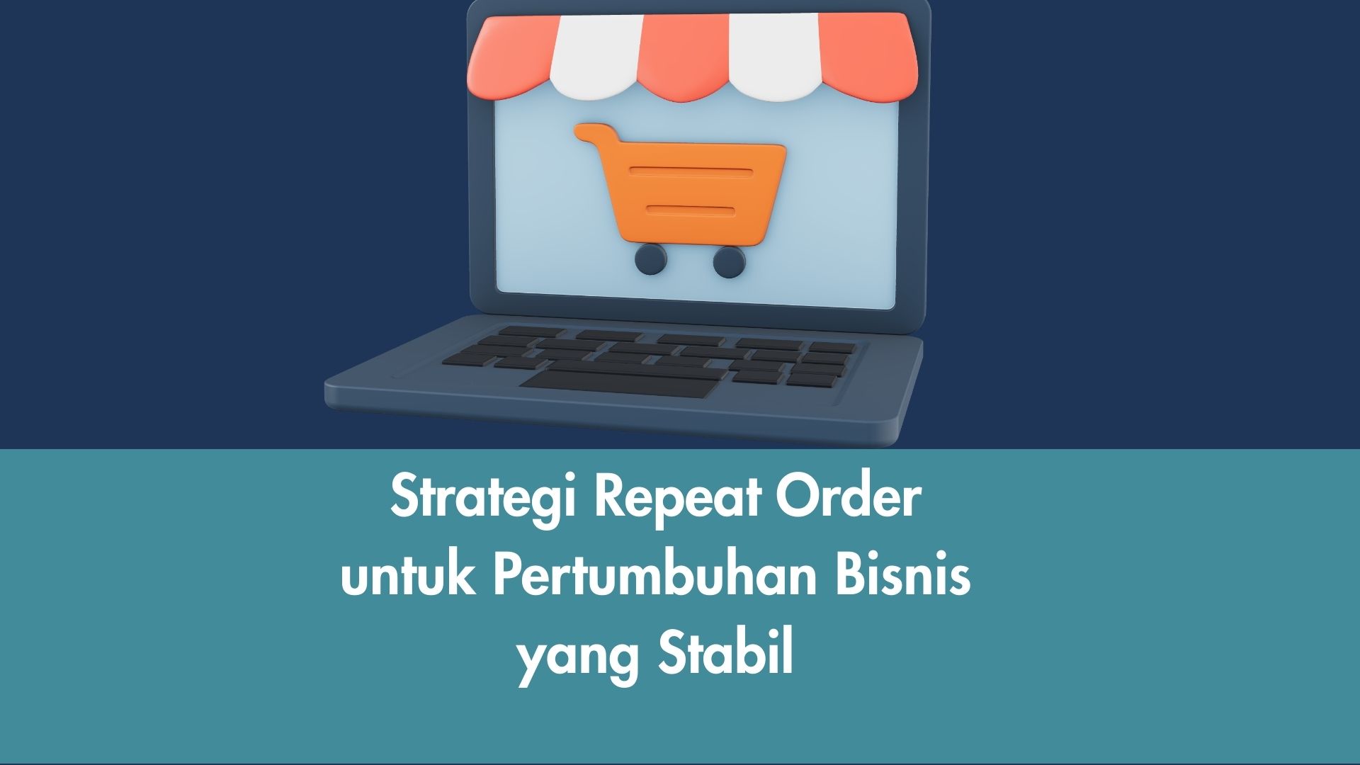 Strategi Repeat Order untuk Pertumbuhan Bisnis yang Stabil