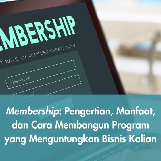 Membership: Pengertian, Manfaat, dan Cara Membangun Program yang Menguntungkan Bisnis Kalian