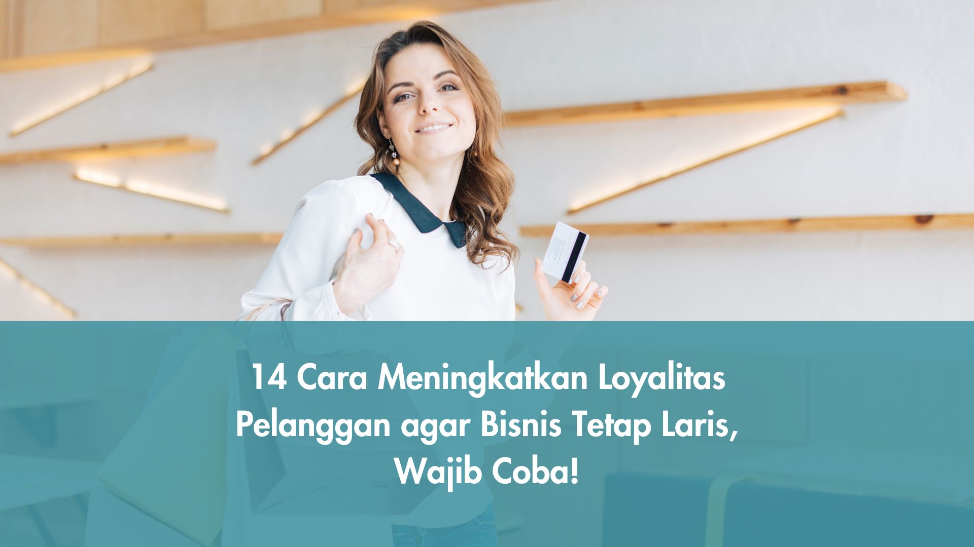 14 Cara Meningkatkan Loyalitas Pelanggan agar Bisnis Tetap Laris, Wajib Coba!