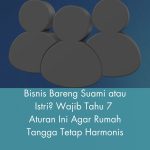 Bisnis Bareng Suami atau Istri? Wajib Tahu 7 Aturan Ini Agar Rumah Tangga Tetap Harmonis