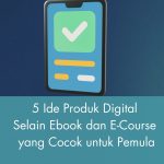 5 Ide Produk Digital Selain Ebook dan E-Course yang Cocok untuk Pemula