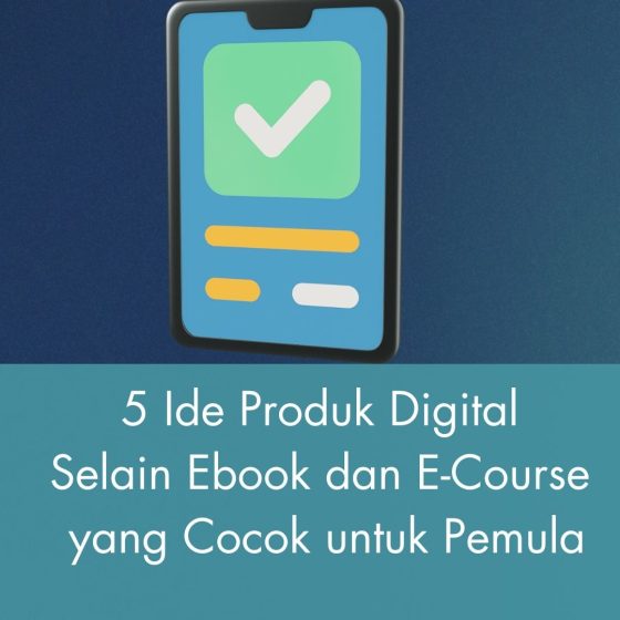 5 Ide Produk Digital Selain Ebook dan E-Course yang Cocok untuk Pemula