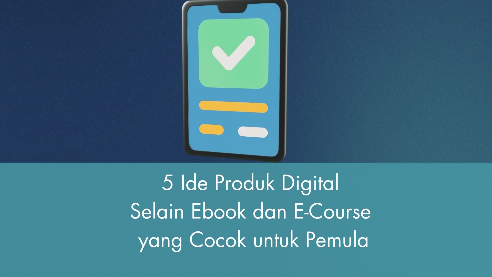 5 Ide Produk Digital Selain Ebook dan E-Course yang Cocok untuk Pemula