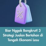 Biar Nggak Bangkrut! 3 Strategi Jualan Bertahan di Tengah Ekonomi Lesu