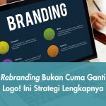 Rebranding Bukan Cuma Ganti Logo! Ini Strategi Lengkapnya