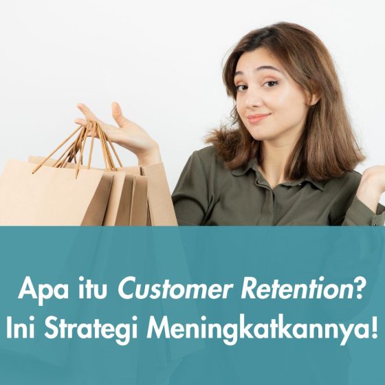 Apa itu Customer Retention? Ini Strategi Meningkatkannya!