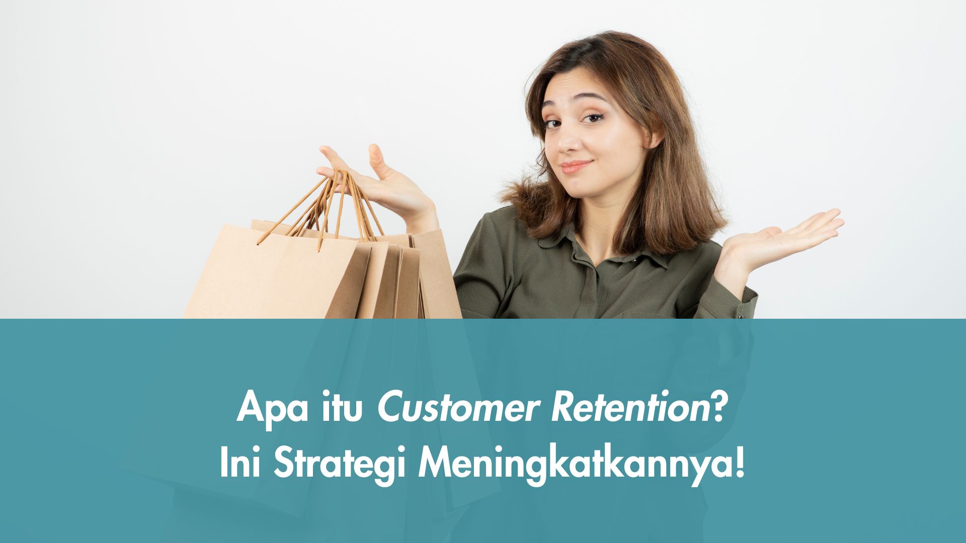 Apa itu Customer Retention? Ini Strategi Meningkatkannya!