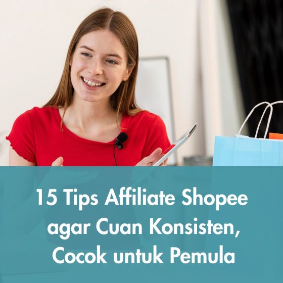 15 Tips Affiliate Shopee agar Cuan Konsisten, Cocok untuk Pemula