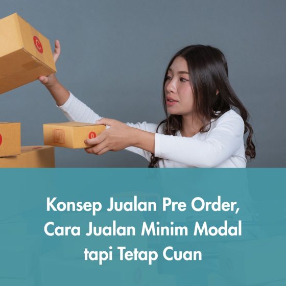 Konsep Jualan Pre Order, Cara Jualan Minim Modal tapi Tetap Cuan