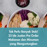 Tak Perlu Banyak Stok! 25 Ide Jualan Pre Order Makanan dan Minuman yang Menguntungkan