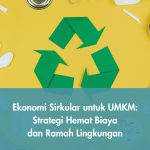 Ekonomi Sirkular untuk UMKM: Strategi Hemat Biaya dan Ramah Lingkungan