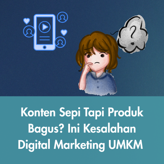 Konten sepi meski produk berkualitas dalam digital marketing UMKM?