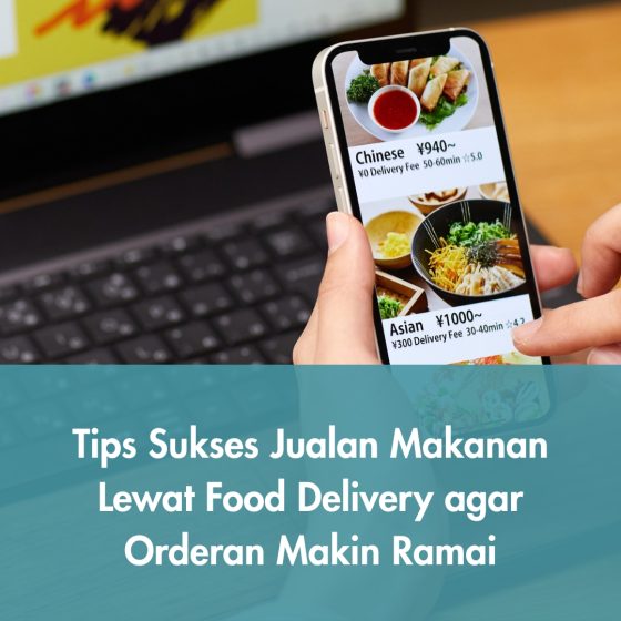 Tips Sukses Jualan Makanan Lewat Food Delivery agar Orderan Makin Ramai
