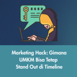 Marketing Hack: Gimana UMKM Bisa Tetap Stand Out di Timeline