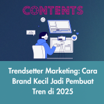 Trendsetter Marketing: Cara Brand Kecil Jadi Pembuat Tren di 2025