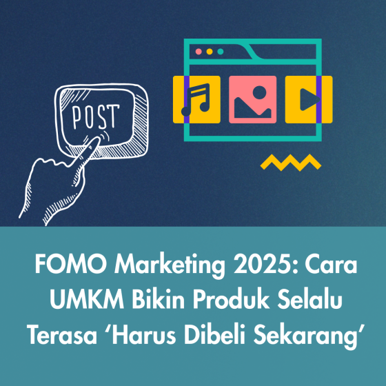 FOMO Marketing 2025: Cara UMKM Bikin Produk Selalu Terasa ‘Harus Dibeli Sekarang’