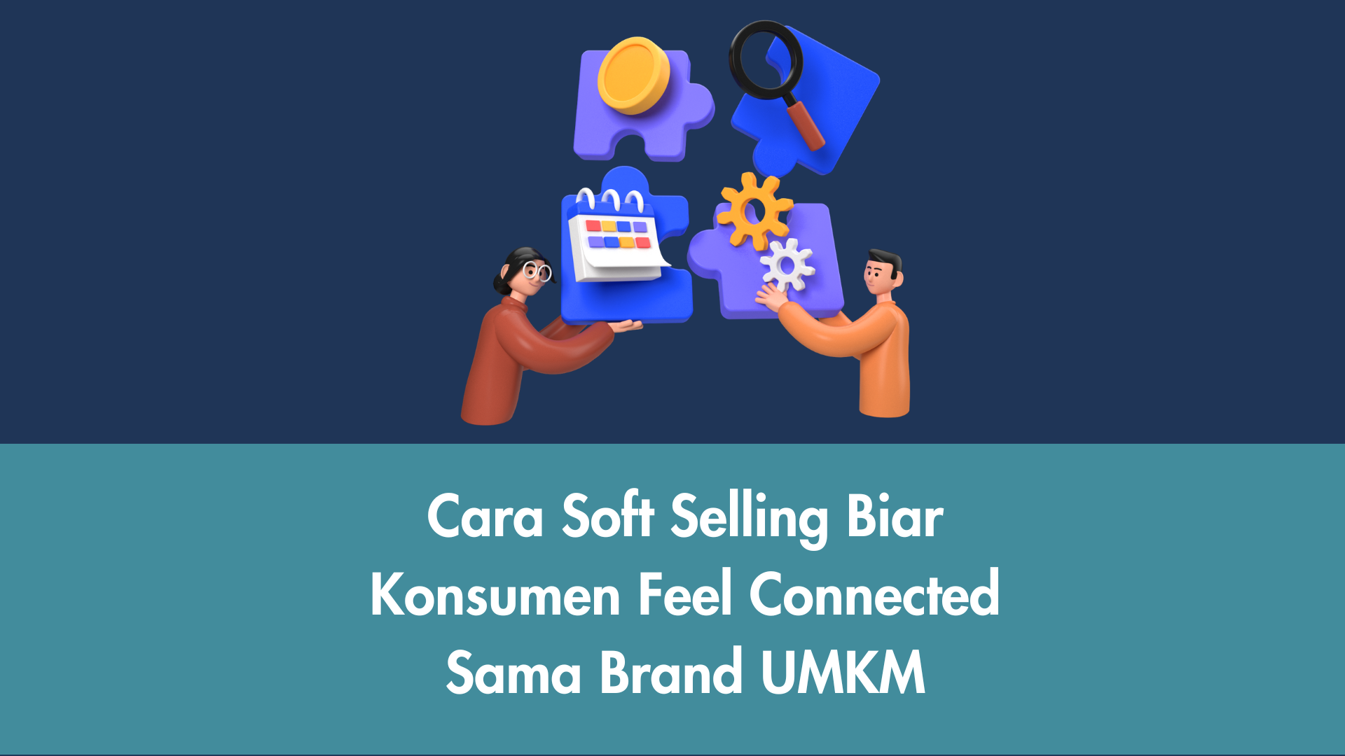 Cara Soft Selling Biar Konsumen Feel Connected Sama Brand UMKM.