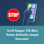 Scroll Stopper: Trik Bikin Konten Berhentiin Jempol Konsumen
