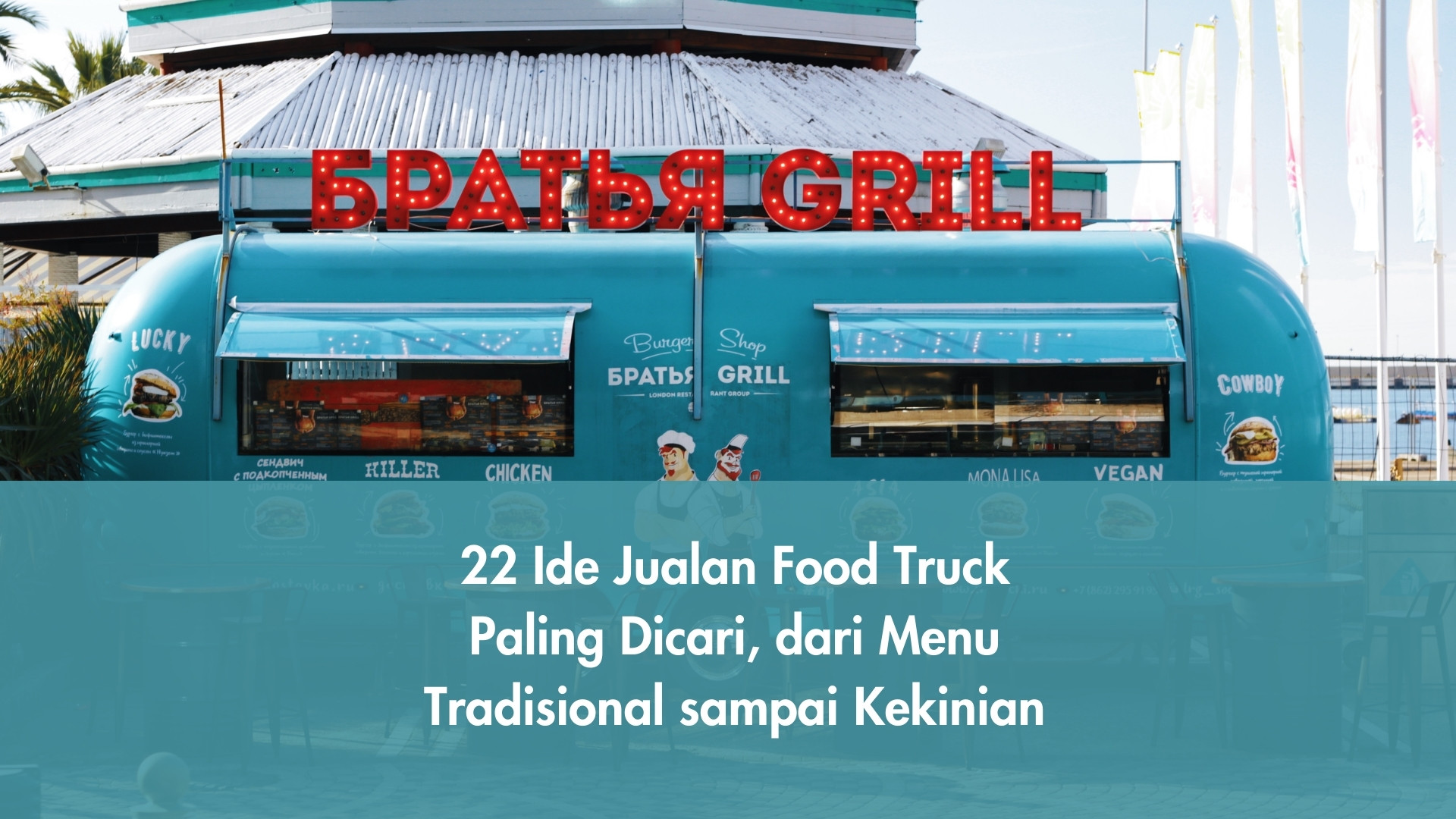 22 Ide Jualan Food Truck Paling Dicari, dari Menu Tradisional sampai Kekinian