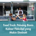 Food Truck: Peluang Bisnis Kuliner Fleksibel yang Makin Diminati