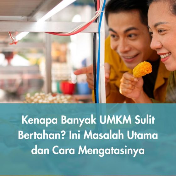 Kenapa Banyak UMKM Sulit Bertahan? Ini Masalah Utama dan Cara Mengatasinya