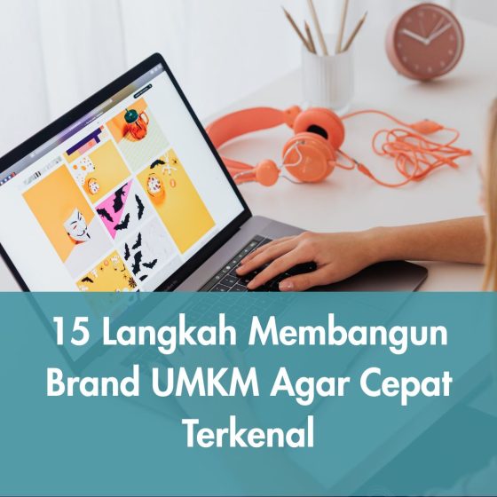 15 Langkah Membangun Brand UMKM Agar Cepat Terkenal