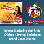 Belajar Marketing dari Pride Chicken: Strategi Sederhana yang Bikin Brand Cepat Dikenal