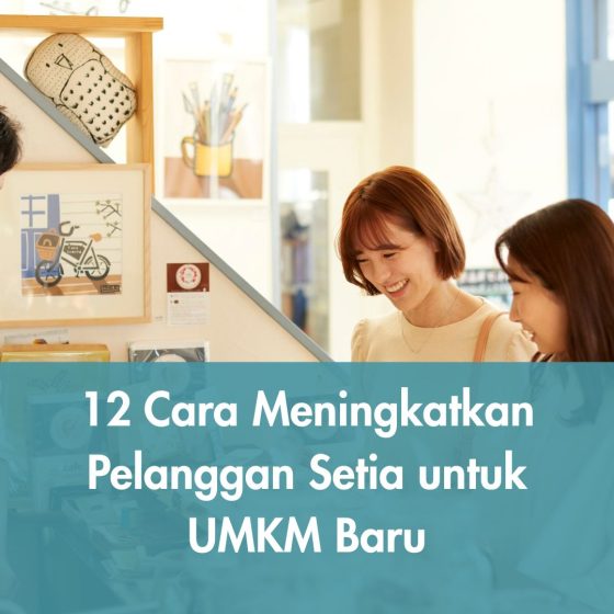 12 Cara Meningkatkan Pelanggan Setia untuk UMKM Baru