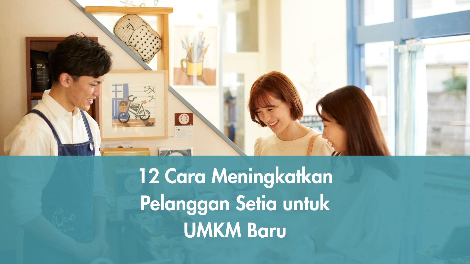 12 Cara Meningkatkan Pelanggan Setia untuk UMKM Baru