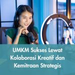 UMKM Sukses Lewat Kolaborasi Kreatif dan Kemitraan Strategis